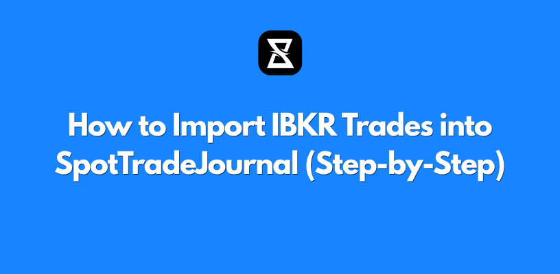 How to Import IBKR Trades into SpotTradeJournal (Step-by-Step)