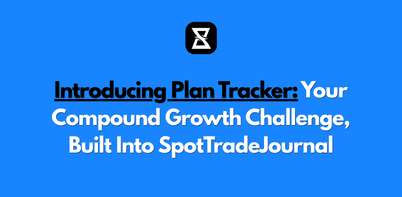 Introducing Plan Tracker: Your Compound Growth Challenge, Built Into SpotTradeJournal